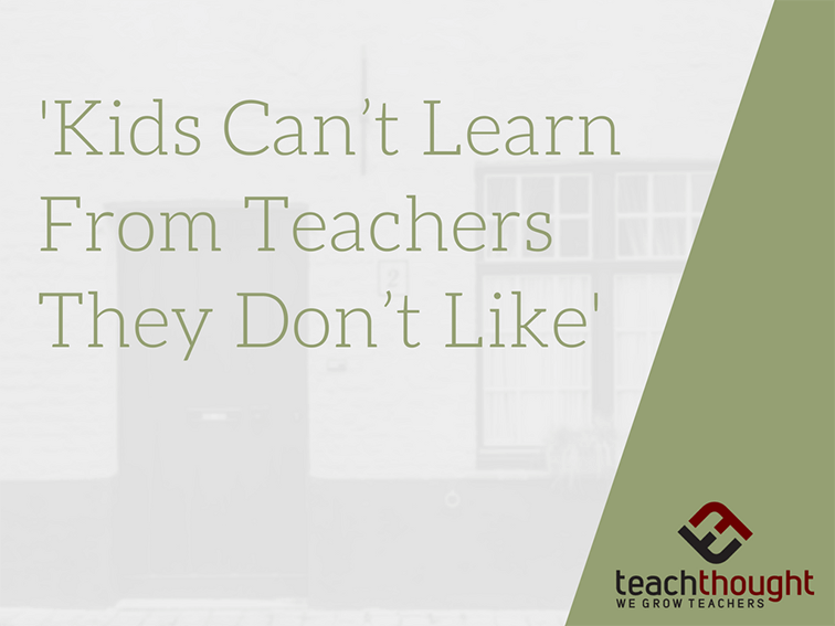 TeachThought's tweet photo. "Kids Can't Learn From Teachers They Don't Like" https://t.co/1FY9oFQdhU https://t.co/ty56zAQzKs