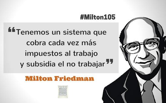 Los impuestos siempre se terminan usando para subsidiar a los que no trabajan, y eso destruye a una sociedad. #Milton105