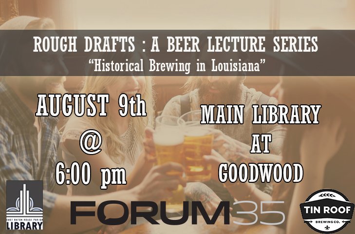 Learn about the history of brewing in Louisiana on August 9th at 6pm at the Main Library. <a href="/TinRoofBeer/">Tin Roof Brewing Co.</a> will be there with free beer samples!