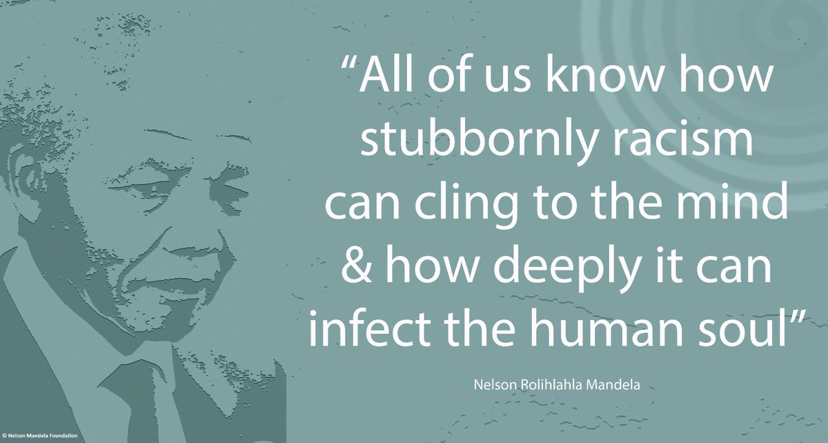 "All of us know how stubbornly racism can cling to the mind and how deeply it can infect the human soul" #NelsonMandela