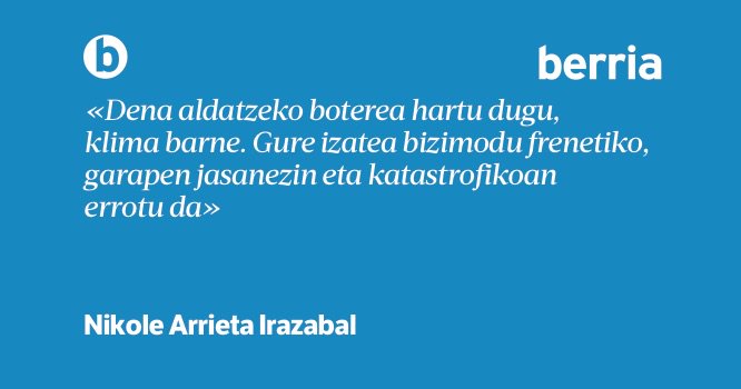 'Klima aldaketaren aurrean erantzukizuna hartu', Nikole Arrieta Irazabal <a href="/upvehu/">UPV/EHU</a> berria.eus/paperekoa/1832…