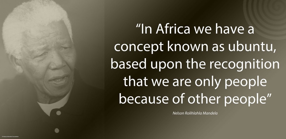 "In Africa we have a concept known as ubuntu, based upon the recognition that we are only people because of other people" #NelsonMandela