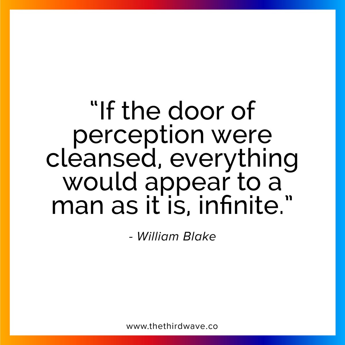 thirdwaveishere's tweet photo. "If the door of perception were cleansed, everything would appear to a man as it is, infinite."

- William Blake https://t.co/hIvn2WHAp8