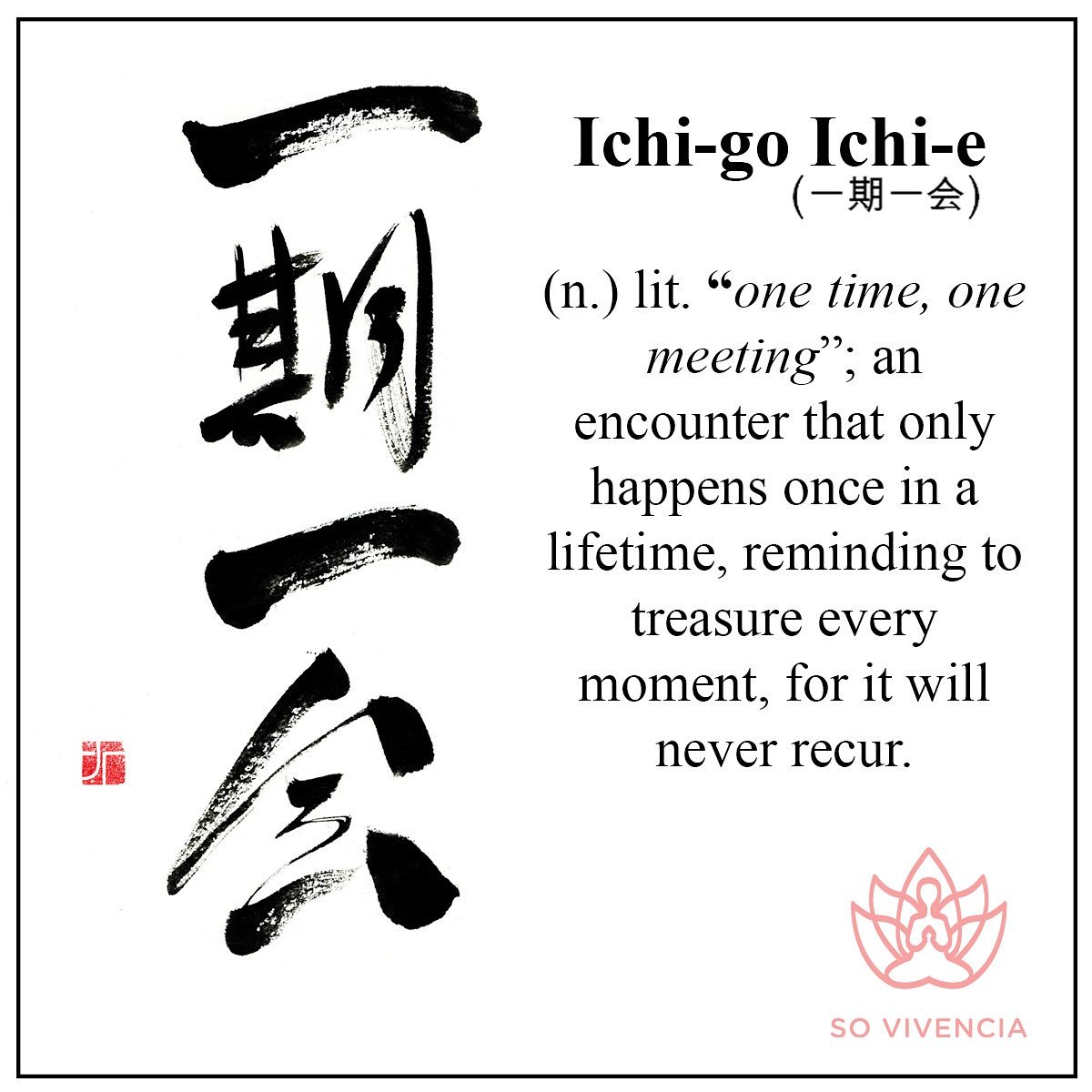 "one time one meeting" treasure every moment. 
#Wisdom #presentmoment #meditation #lifequotes #inspiration #quote #japaneseculture