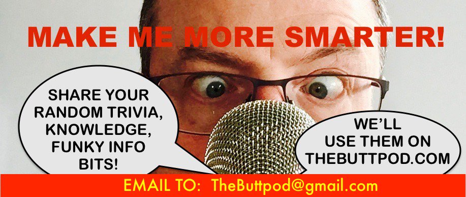 thebuttpod's tweet photo. HELP!!!
I'm compiling random trivia and knowledge for the #MoreSmarter segments on https://t.co/qDtdCH4Obv
EMAIL TO: thebuttpod@gmail.com https://t.co/nQdaVVD6dG
