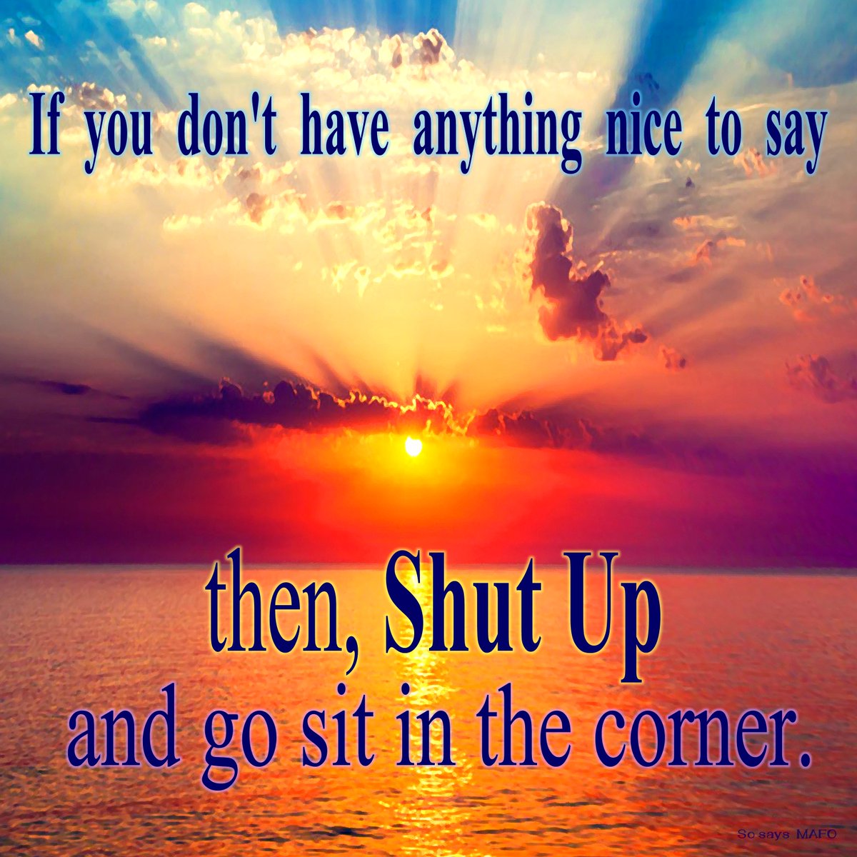 Apatchies's tweet image. "If you don't have anything nice to say, then Shut Up and go sit in the corner." - an #Apatchie wisdom, a best practice on the road of Life.
