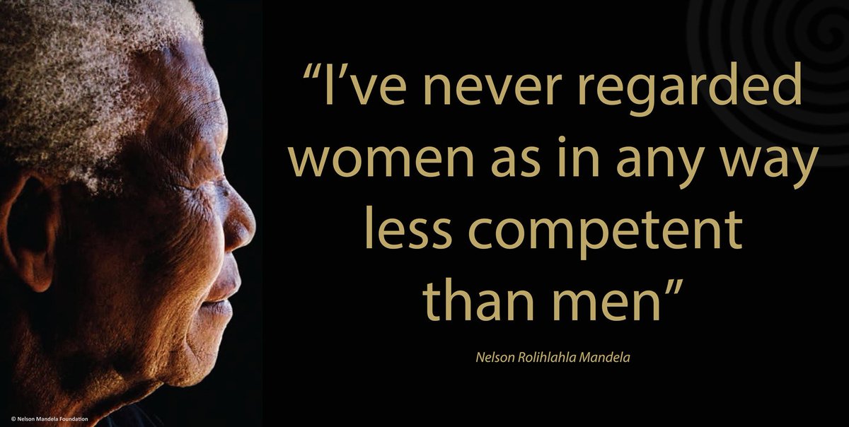 "I’ve never regarded women as in any way less competent than men" #NelsonMandela #LivingTheLegacy