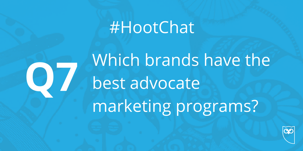 hootsuite's tweet photo. Q7. Which brands have the best advocate marketing programs? #HootChat https://t.co/76MJci3gHp