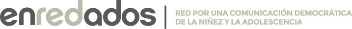 Enredados es una red por la comunicación democrática de la niñez y adolescencia, de la que somos parte hace dos años
enredados.org.ar