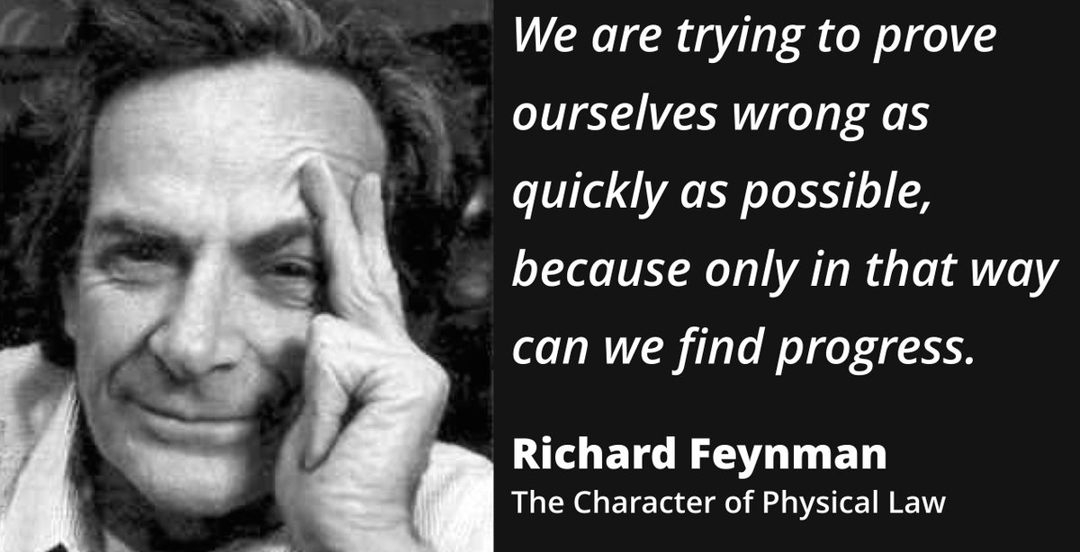 "We're trying to prove ourselves wrong as quickly as possible, because only in that way can we find progress" - Richard Feynman, #Scientist