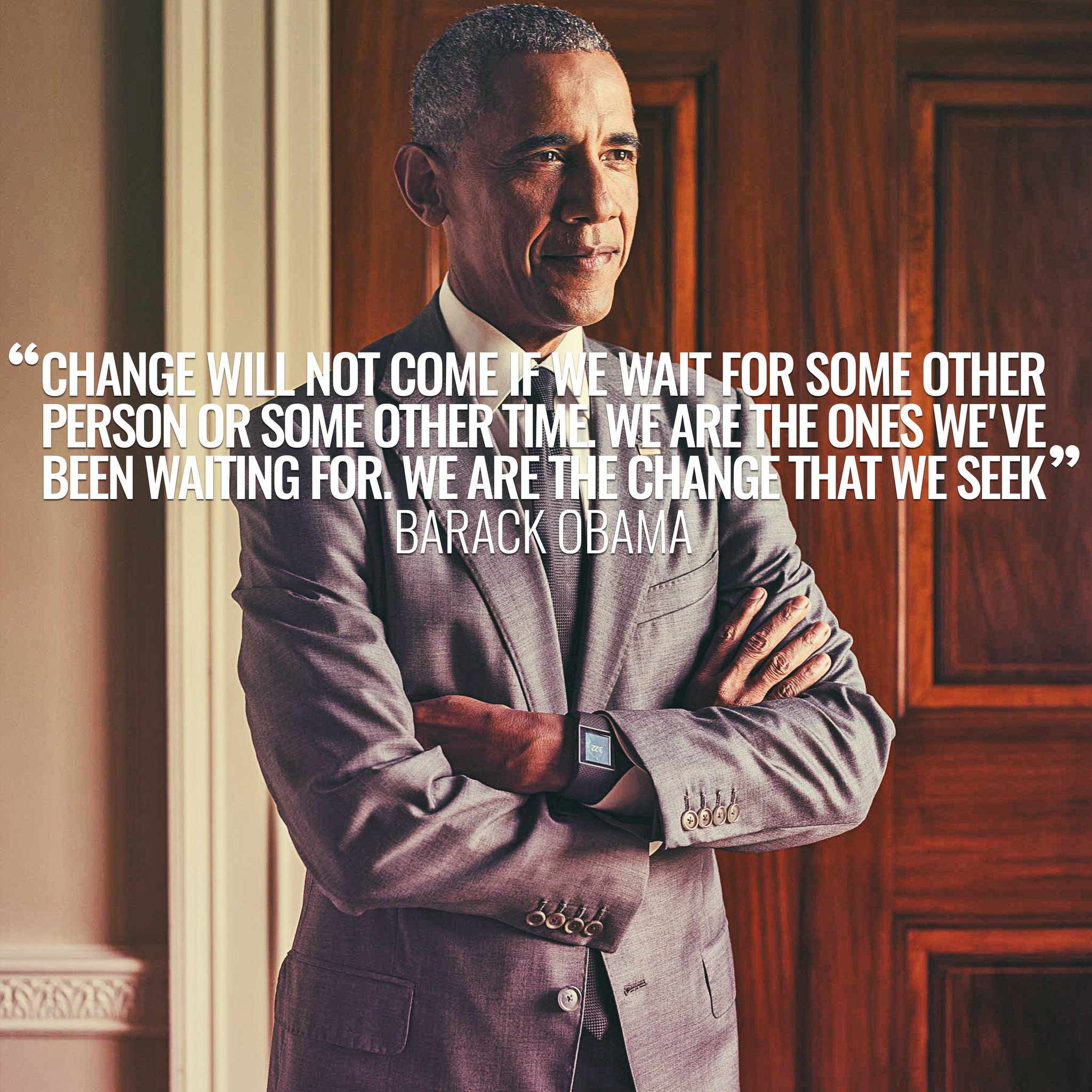 \"We are the change that we seek\" Barack Obama. Happy Birthday Mr. President and Happy to everyone! 