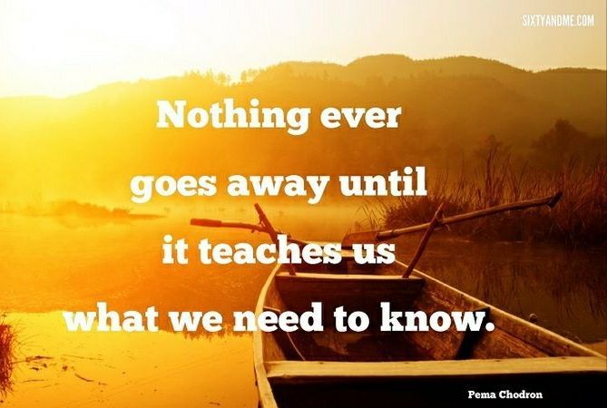 Nothing ever goes away until... #LifeLessons #Mindfulness