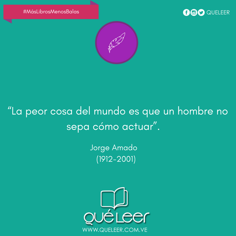 QueLeer's tweet photo. “La peor cosa del mundo es que un hombre no sepa cómo actuar”. #JorgeAmado 🖊 #MásLibrosMenosBalas https://t.co/6mBzrBrhRg