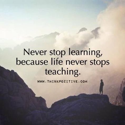 Never stop #learning, because life never stops teaching. #inspiration