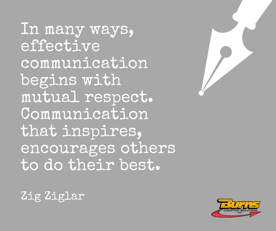 BurnsLogistics's tweet photo. Lately @BigEdBurns has been thinking about #communication. Respect your clients enough to talk to them! #ZigZiglar https://t.co/kYlPdRjoHz