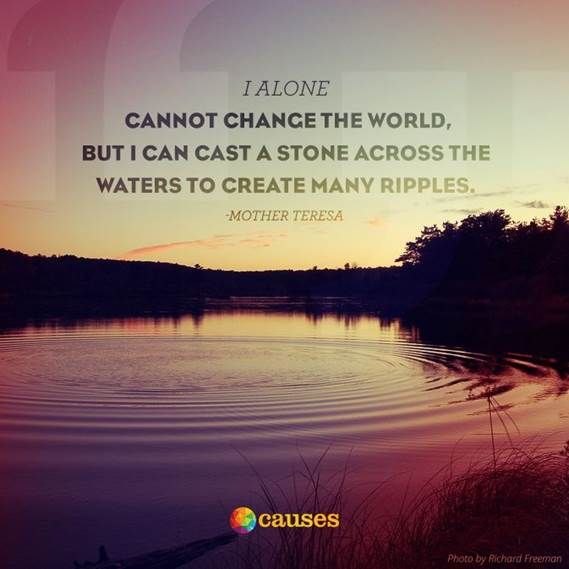 SamBayly's tweet image. "I alone cannot change the world, but I can cast a stone across the waters to create many ripples" - Mother Teresa