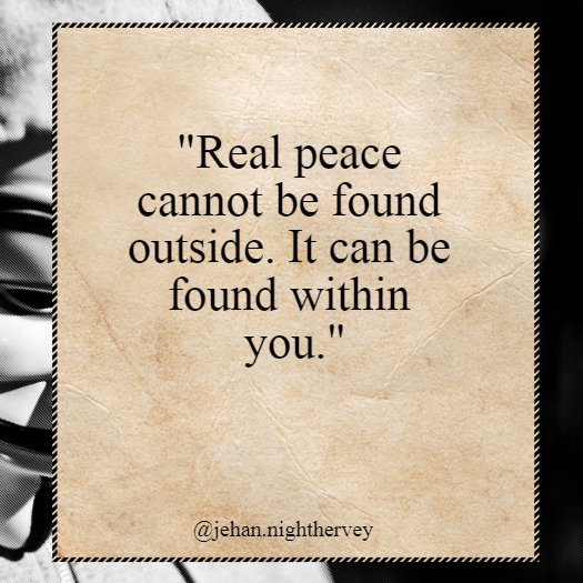 jehan_nightH's tweet photo. Real peace can't be found outside. It can be found within you. #mustread #dailyquotes #wisdom #goodreads #amreading https://t.co/xoqGF9fSIW https://t.co/DZ3ObHevm1