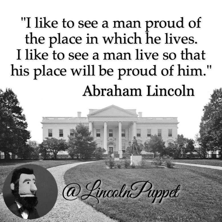 LincolnPuppet's tweet photo. "I like to see a man proud of the place in which he lives. I like to see a man live so that his place will be proud of him." @LincolnPuppet https://t.co/oLJn6ke4l2