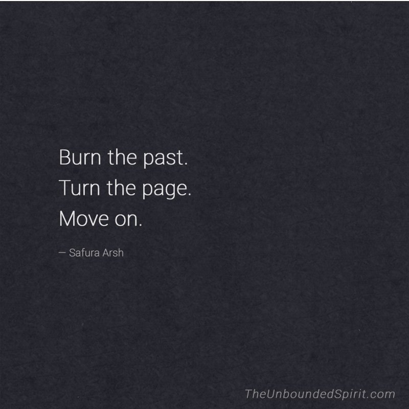 UnboundedSpirit's tweet photo. "Burn the past. Turn the page. Move on." ~Safura Arsh https://t.co/KQa6QBQclc