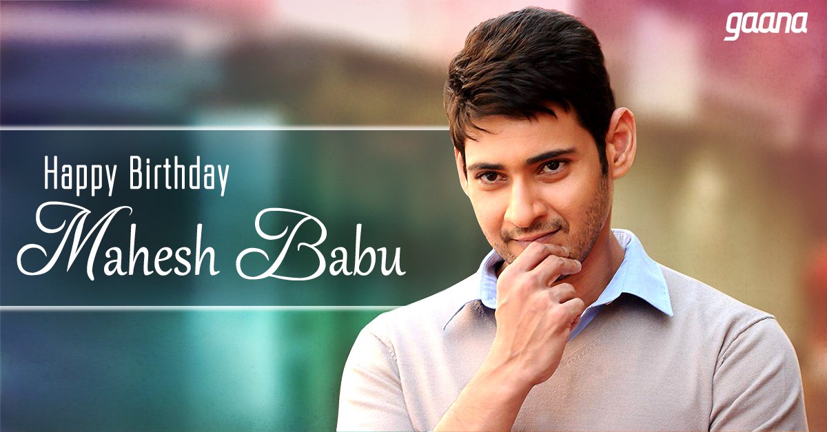 Wishing the all-round entertainer and handsome hunk Mahesh Babu, a very happy Birthday:  