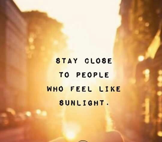 Stay close to people who feel like #SunLight to your #Soul! #JoyTrain #Joy #Love RT @ritahealer