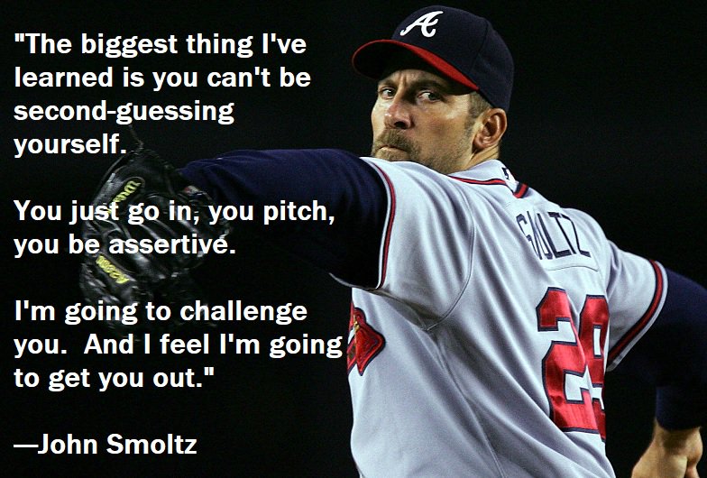 Pitching, Mental Game, Confidence.  John Smoltz.