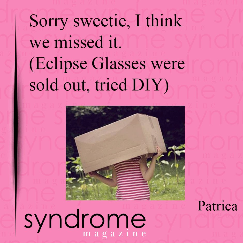 thesyndromemag's tweet photo. #GreatEclipse #Eclipse2017 #SyndromeNA //
Sorry Sweetie, I think we missed it. (#Eclipse #glasses were #soldout. Tried #DIY) https://t.co/RlXplSbbo9
