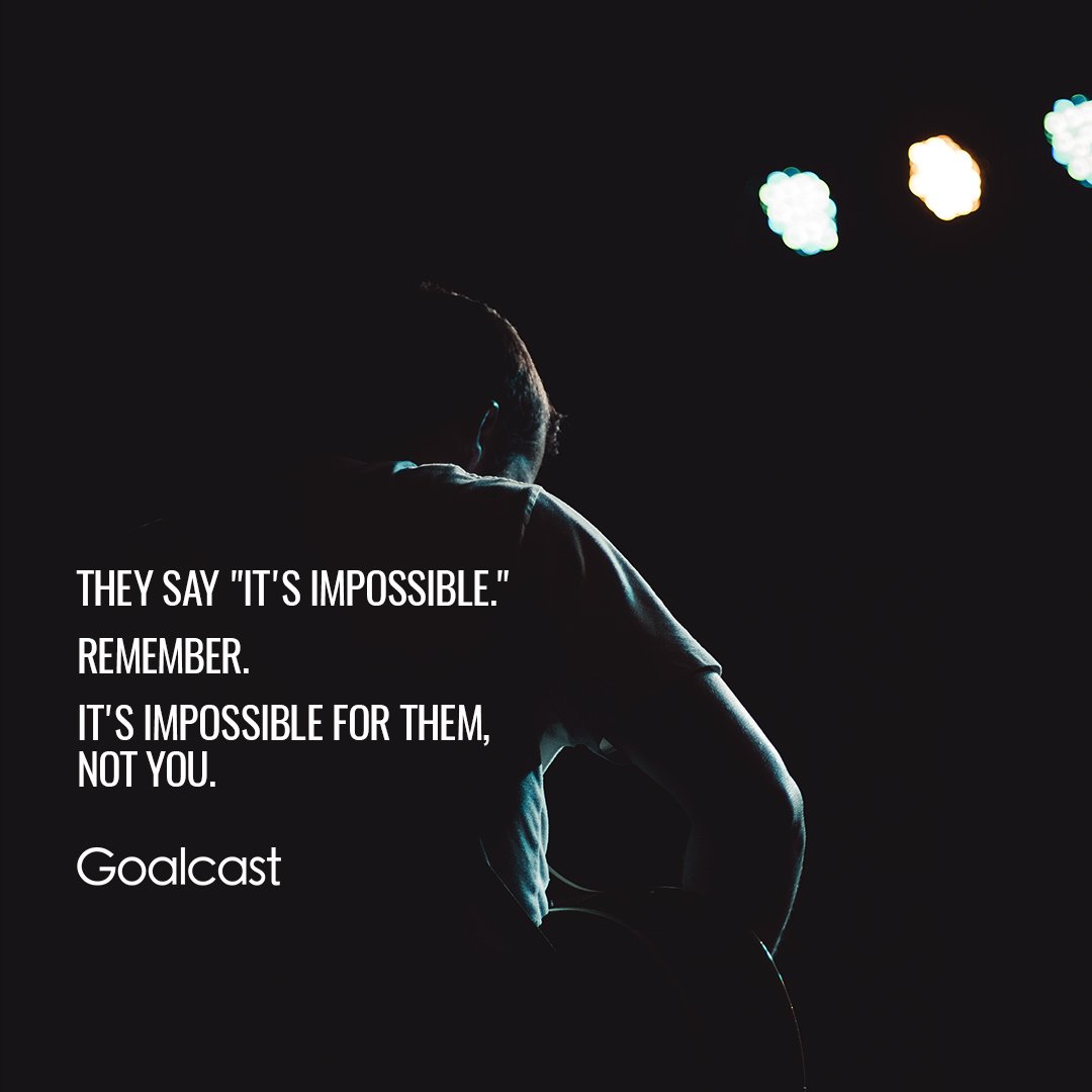 Goal_Cast's tweet photo. They say "It's impossible." Remember. It's impossible for them, not you. #motivation #inspiration #success https://t.co/n8z282bOul
