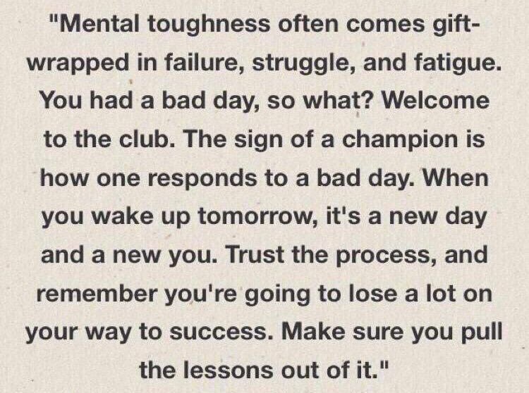Mental toughness is developed from struggles &amp; failures. It is the back door to success and a necessary part of becoming a champion.
