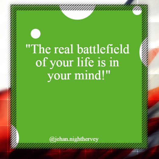 jehan_nightH's tweet photo. The real battlefield of your life is in your mind! #mustread #epic #inspiringquotes #wisdom #amwriting #booklover https://t.co/dRyuktcdQd https://t.co/MfOW6I6oWa