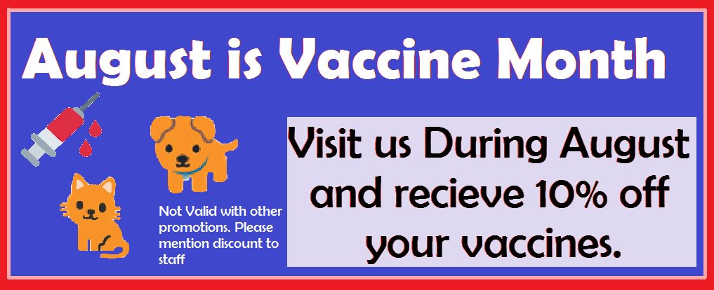 August is Vaccine month at Hemlock animal hospital! receive 10% off your vaccines during this month!