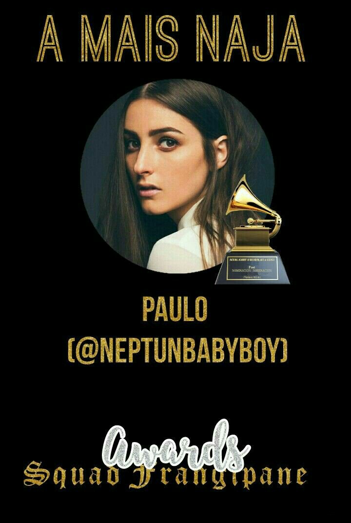 A CATEGORIA MAIS NAJA VAI PARA PAULO (@neptunbabyboy) PARABÉNS POR SER A COBRA DO SQUAD 
#AwardsSquadFrangipane