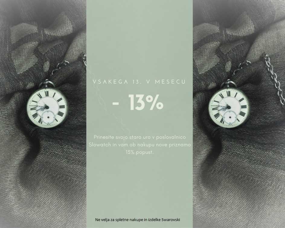 Danes in vsakega 13ga v mesecu! Prinesite svojo staro uro v ob nakupu nove priznamo 13%popust! 😃 Popust ne velja za izdelke Swarovski.