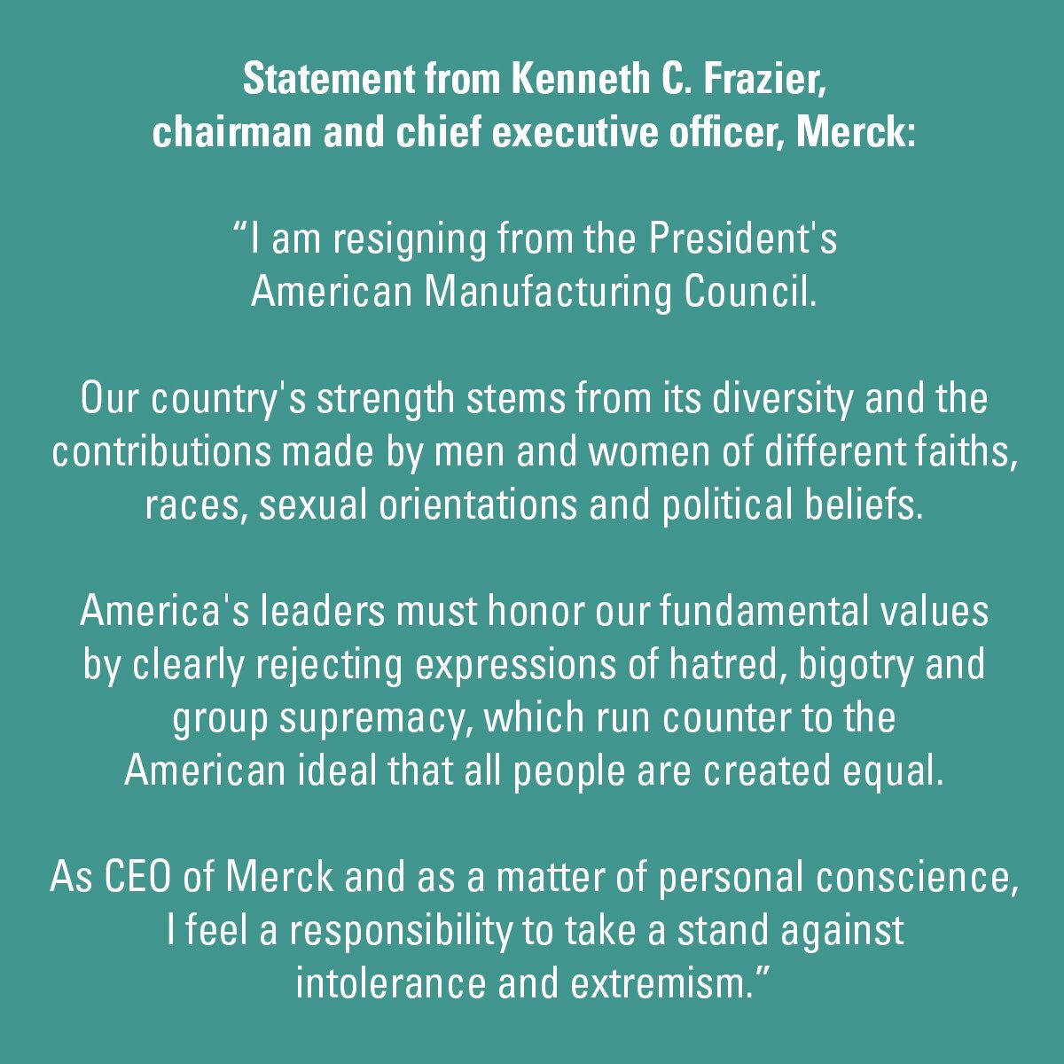 kylegriffin1's tweet photo. "I feel a responsibility to take a stand against intolerance."

Read the statement from Merck's CEO (for which Trump is now attacking him). https://t.co/BoMgqAQssN