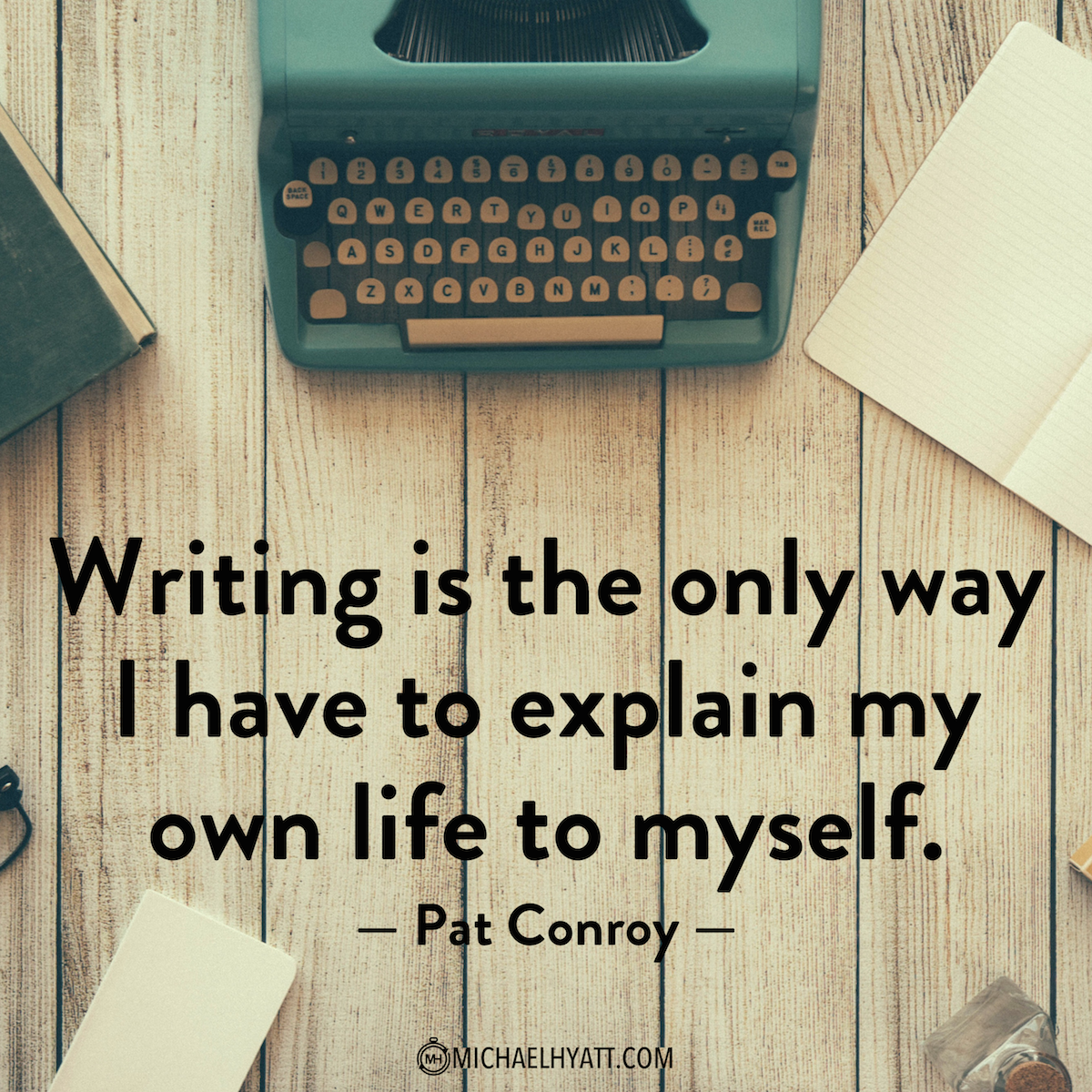MichaelHyatt's tweet image. &quot;Writing is the only way I have to explain my own life to myself.&quot; -Pat Conroy #WriteFaster #GetPublished