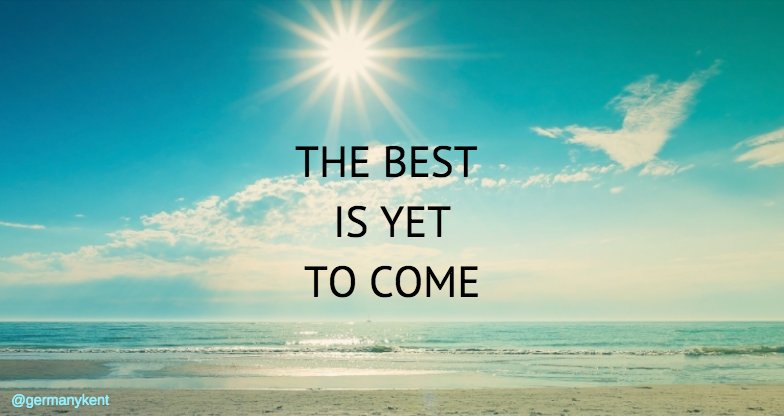 GermanyKent's tweet photo. Always remember your present situation is not your final destination. The best is yet to come. #ThinkPositive #KeepMovingForward #BeHappy https://t.co/bK7nniUSEW