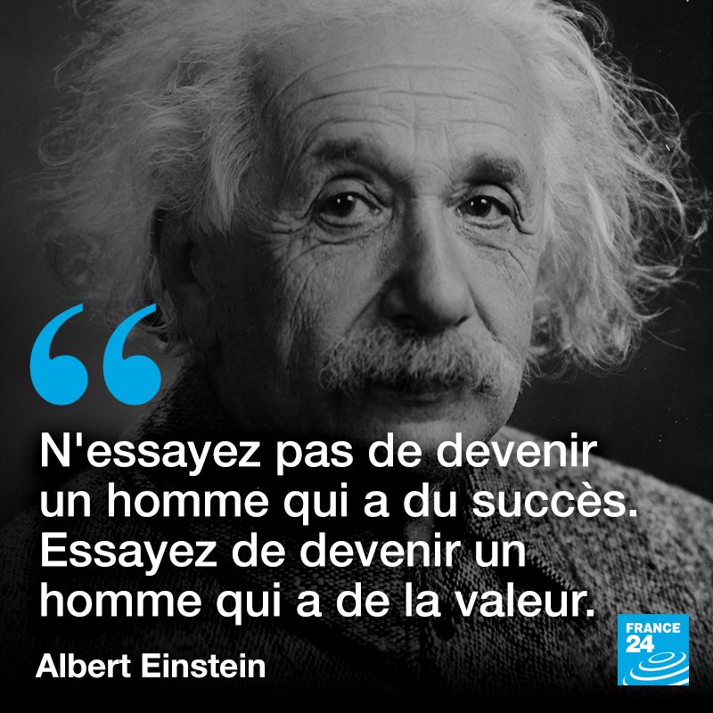 France 24 Francais Citation Du Jour N Essayez Pas De Devenir Un Homme Qui A Du Succes Essayez De Devenir Un Homme Qui A De La Valeur Albert Einstein