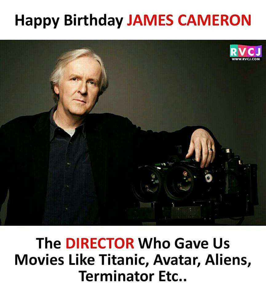 Happy birthday James Cameron : The director of Titanic & Avatar 