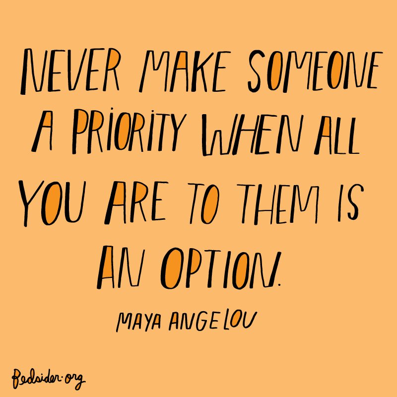 Bedsider's tweet image. "Never make someone a priority when all you are to them is an option." – Maya Angelou