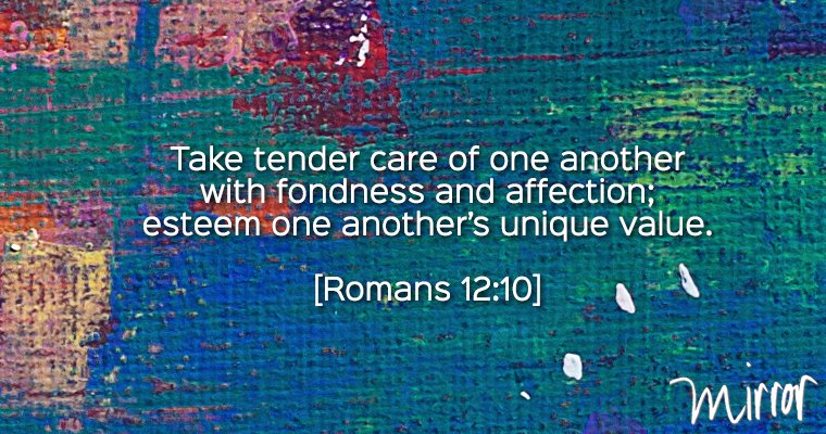 MirrorBible's tweet photo. Take tender care of one another with fondness and affection; esteem one another’s unique value. #mirrorbible #romans12 https://t.co/NKsDULoxcy