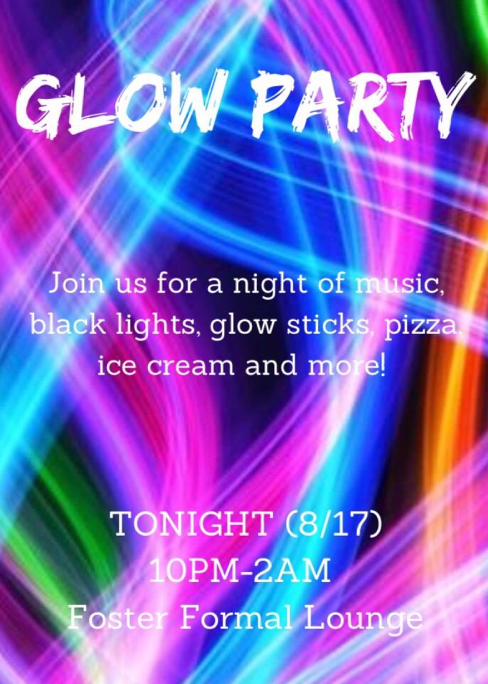 Hey Foster! Come on out to our Glow Party tonight in the Formal Lounge! We'll see you there!