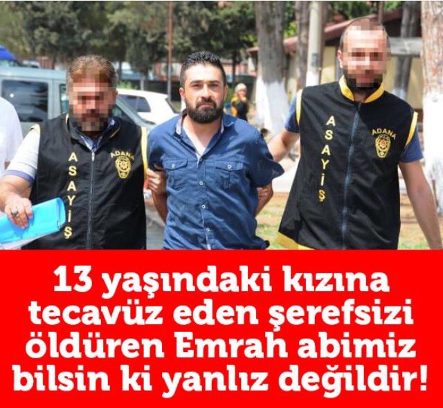 Yüce Türk adaleti Emrah abiyi ve 13 yaşındaki kızını koruyacaktır. Kimsenin şüphesi olmasın.
