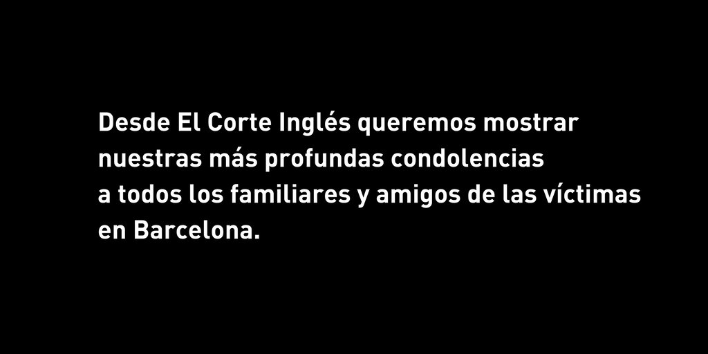 elcorteingles's tweet photo. Desde El Corte Inglés queremos mostrar nuestras más profundas condolencias a todos los familiares y amigos de las víctimas en Barcelona. https://t.co/6bw5vENjTP