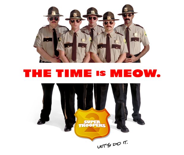 ErikStolhanske's tweet photo. It's official, meow!! Super Troopers 2 release date is 4.20.18. https://t.co/qlcLylQg9x