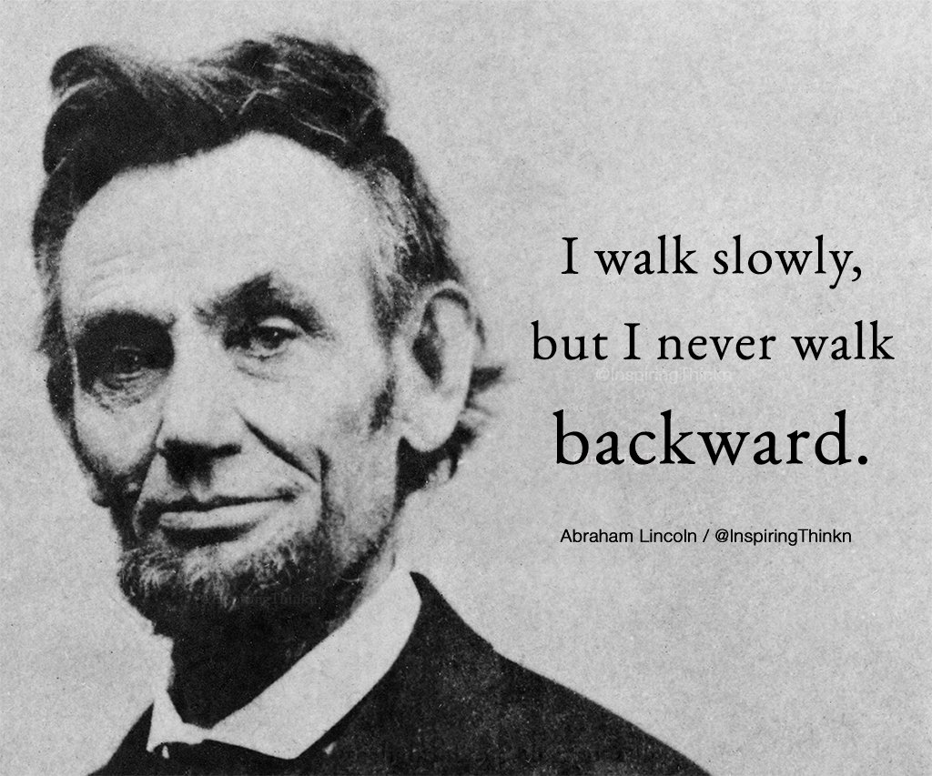 InspiringThinkn's tweet photo. I walk slowly, but I never walk backward. Abraham Lincoln #quote https://t.co/WBOTiBw9Ov