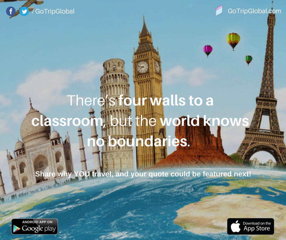 GoTripGlobal's tweet photo. There are four walls to a classroom, but the world knows no boundaries. Share why YOU travel, featured next!
 #travel #traveling #vacation https://t.co/4UcGUCAchL