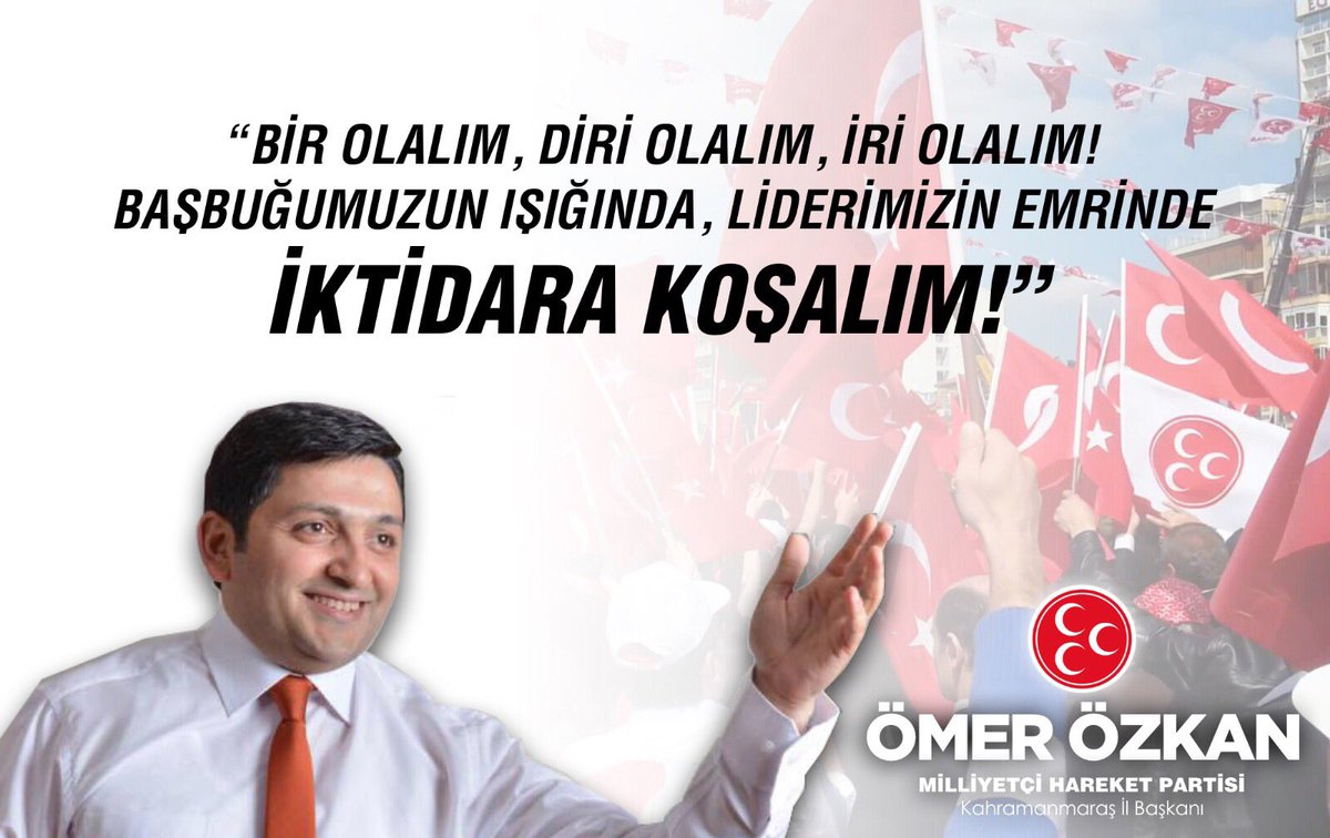 Bir olalım, diri olalım, iri olalım! Başbuğumuzun ışığında, Liderimizin emrinde İKTİDARA KOŞALIM!