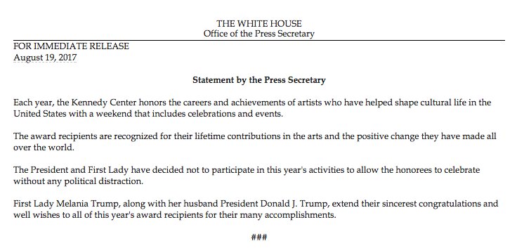 Sam Stein (@samstein) on Twitter photo 19/08/2017 08:56:40 White House announces Trump and first lady are pulling out of Kennedy Center Honors event. White House announces Trump and first lady are pulling out of Kennedy Center Honors event.