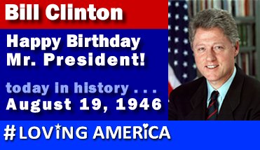 Happy Birthday Bill Clinton Aug. 19, 1946 