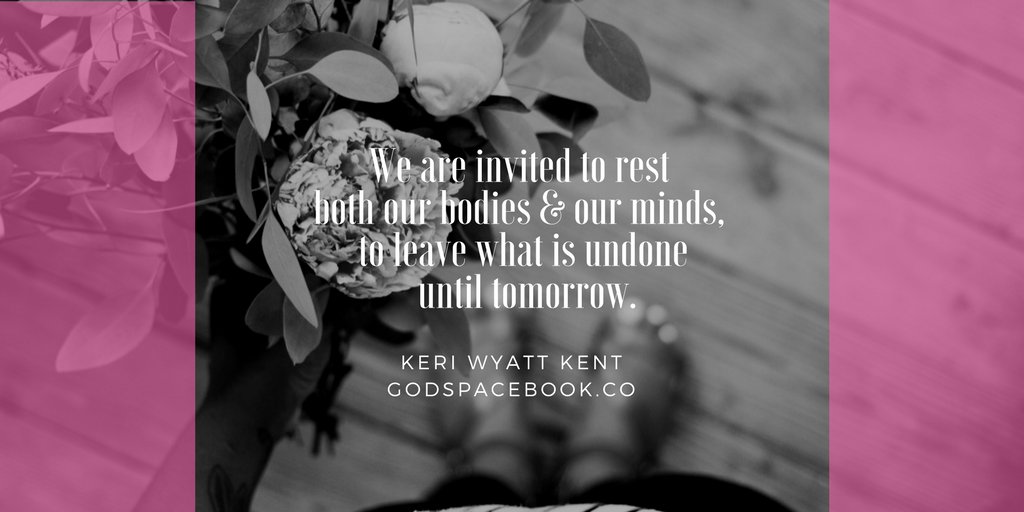 Wonderologist's tweet image. We are invited to rest both our bodies &amp;amp; our minds, to leave what is undone until tomorrow. @KeriWyattKent #GodSpaceBook 
#SABBATH